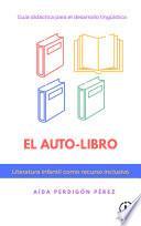 Guía didáctica para el desarrollo lingüístico: el auto-libro. Literatura infantil como recurso inclusivo.
