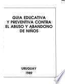 Guía educativa y preventiva contra el abuso y abandono de niños