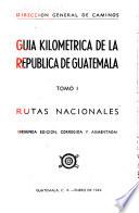 Guia kilometrica de la Republica de Guatemala: Rutas nacionales. 2. ed. corr. y aumentada