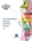Guía metodológica de la Red Geodésica Vertical 2017