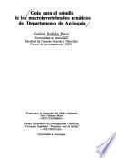 Guía para el estudio de los macroinvertebrados acuáticos del Departamento de Antioquia
