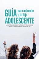 Guía Para Entender a Tu Hijo Adolescente