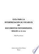 Guía para la interpretación de vocablos en documentos novohispanos, siglos XVI a XVIII