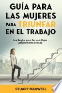 Guía para las Mujeres para Triunfar en el Trabajo