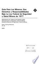Guía para los mineros-- sus derechos y responsabilidades bajo la ley Federal de Seguridad y Salud Minera de 1977