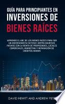 Guía para principiantes en Inversiones de Bienes Raíces: ¡Aprende el ABC de los Bienes Raíces para ser un inversionista exitoso! ¡Obtén ingresos pasivos con la Renta de Propiedades, Locales Comerciales, Marketing y Reparación de Créditos ahora!