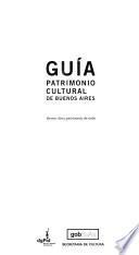 Guía patrimonio cultural de Buenos Aires: Edificios, sitios, paisajes