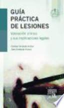 Guía práctica de lesiones : valoración clínica y sus implicaciones legales