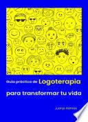 Guía práctica de logoterapia para transformar tu vida