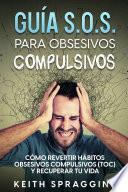 Guía S.O.S. para Obsesivos Compulsivos