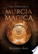 Guía secreta de la Murcia mágica