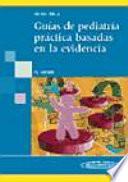 Guias de pediatria practica basadas evidencia/ Practice Pediatrics Guides based in evidence