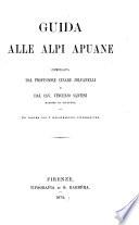 GUIDA ALLE ALPI APUANE COMPILATA DAL PROFESSORE CESARE ZOLFANELLI E DAL CAV.