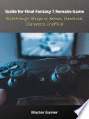 Guide for Final Fantasy 7 Remake Game, PC, Walkthrough, Weapons, Bosses, Download, Characters, Unofficial