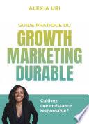 Guide pratique du growth marketing durable