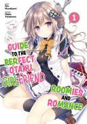 Guide to the Perfect Otaku Girlfriend: Roomies and Romance Volume 1