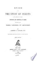 Guide to the Study of Insects and a Treatise on Those Injurious and Beneficial to Crops for the Use of Colleges, Farm-schools, and Agriculturists