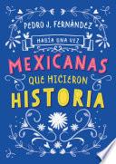 Había una vez mexicanas que hicieron historia (Mexicanas 1)