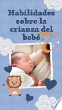 Habilidades sobre la crianza del bebé