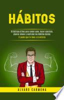 Hábitos: 10 tácticas útiles para comer sano, hacer ejercicio, ahorrar dinero y controlar los hábitos diarios (El poder que te lleva a la victoria)