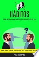 Hábitos: Cómo crear y formar hábitos para formar parte del 1% (Habits Spanish - Español: Ejercicios para Fortalecer tus Hábitos Cotidianos)