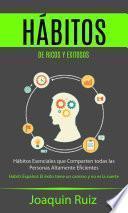 Hábitos de Ricos y Exitosos: Hábitos Esenciales que Comparten todas las Personas Altamente Eficientes (Habits Español: El éxito tiene un camino y no es la suerte)