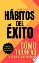 HÁBITOS DEL ÉXITO - CÓMO TRIUNFAR EN LA VIDA Y LOS NEGOCIOS