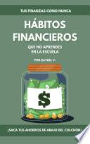 HÁBITOS FINANCIEROS QUE NO APRENDES EN LA ESCUELA