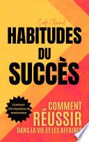 HABITUDES DU SUCCÈS - COMMENT RÉUSSIR DANS LA VIE ET DANS LES AFFAIRES