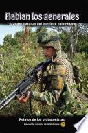 Hablan los generales. Grandes batallas del conflicto colombiano