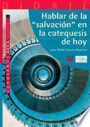 Hablar de la salvación en la catequesis de hoy