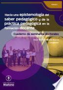 Hacia una epistemología del saber pedagógico y de la práctica pedagógica en la formación docente