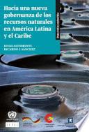 Hacia una nueva gobernanza de los recursos naturales en América Latina y el Caribe