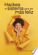 Hackea el sistema para ser más feliz