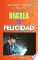 Hackea tu felicidad como encontrar la alegría en la vida adolescente.