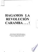Hagamos, la revolución caramba--!