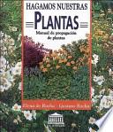 Hagamos nuestras plantas : manual de propagación de plantas