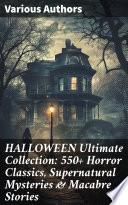 HALLOWEEN Ultimate Collection: 550+ Horror Classics, Supernatural Mysteries & Macabre Stories