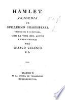 Hamlet. Tragedia, traducida [in prose] é ilustrada con la vida del autor y notas criticas por Inarco Celenio, P. A. [i.e. F. Fernandez de Moratin.]