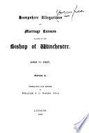 Hampshire Allegations for Marriage Licences Granted by the Bishop of Winchester. 1689 to 1837