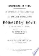 Hampshire in 1086. An extension of the Latin Text, and an English translation of the Domesday Book as far as it relates to Hampshire; with explanatory notes, by H. Moody ... To accompany the fac-simile copy photo-zincographed under the direction of Col. Sir H. James, etc. Lat. and Eng