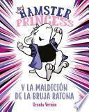 Hamster Princess y la maldición de la bruja ratona (Hamster Princess 1)