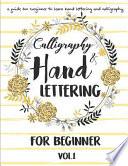 Hand Lettering and Calligraphy for Beginner: a Guide for Beginner to Learn Hand Lettering and Calligraphy