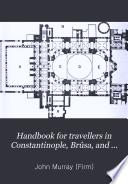 Handbook for Travellers in Constantinople, Brûsa, and the Troad