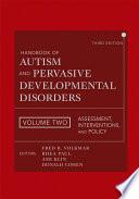 Handbook of Autism and Pervasive Developmental Disorders, Assessment, Interventions, and Policy