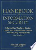 Handbook of Information Security, Information Warfare, Social, Legal, and International Issues and Security Foundations