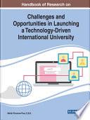 Handbook of Research on Challenges and Opportunities in Launching a Technology-Driven International University