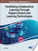 Handbook of Research on Facilitating Collaborative Learning Through Digital Content and Learning Technologies