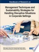 Handbook of Research on Management Techniques and Sustainability Strategies for Handling Disruptive Situations in Corporate Settings