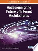 Handbook of Research on Redesigning the Future of Internet Architectures
